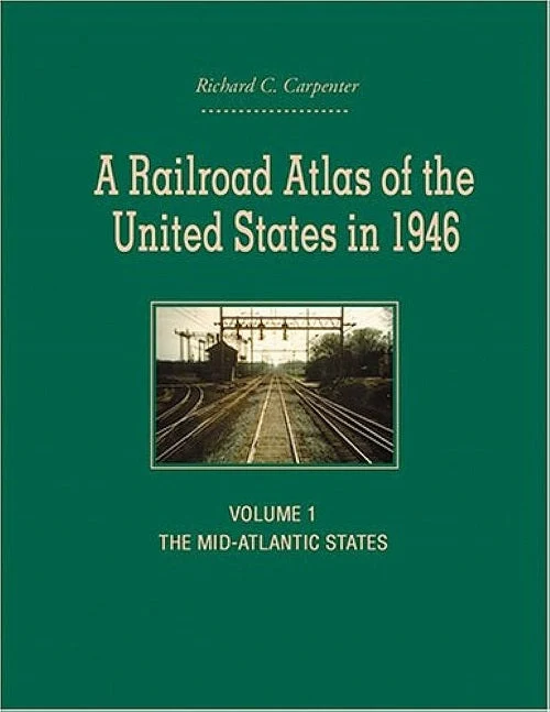 A Railroad Atlas of the United States in 1946 - Volume 1: The Mid-Atlantic States