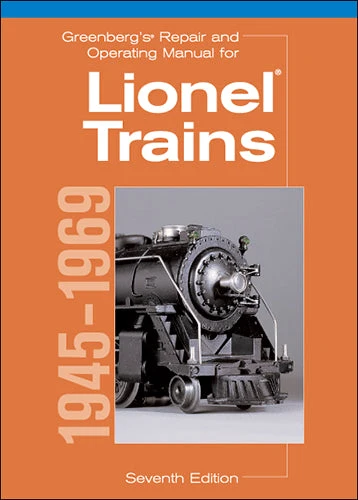 Greenberg's Repair and Operating Manual for Lionel Trains: 1945-1969 - Seventh Edition 1 Greenberg's Repair and Operating Manual for Lionel Trains: 1945-1969 - Seventh Edition